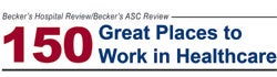 Beckers Hospital Review: 150 Great Places to Work in Healthcare