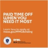 Paid time off when you need it most: Learn how to apply at mass.gov/PFMLbonding