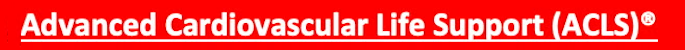 Advanced Cardiovascular Life Support (ACLS)®