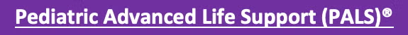 Pediatric Advanced Life Support (PALS)®